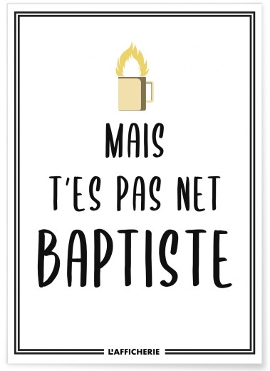 affiche-mais-t-es-pas-net-baptiste.jpg